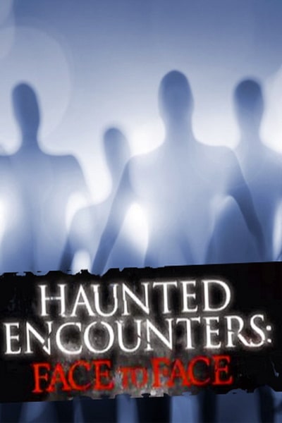 Haunted Encounters: Face to Face - Season 1