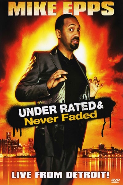 Mike Epps: Under Rated Never Faded and X-Rated