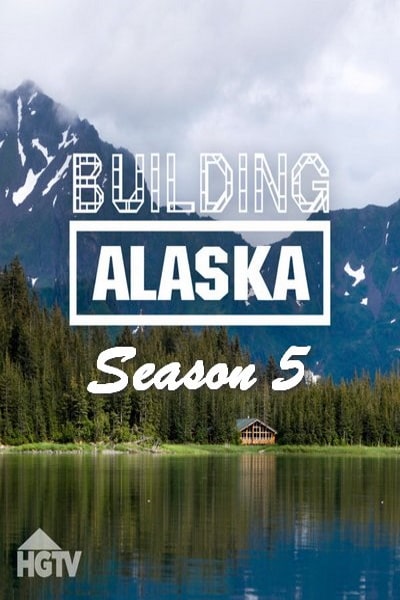 Building Alaska - Season 5