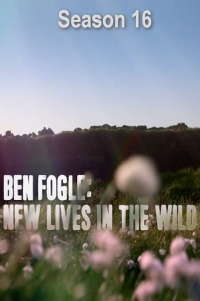 Ben Fogle: New Lives in the Wild - Season 16