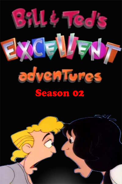 Bill and Teds Excellent Adventures - Season 2