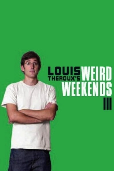 Louis Therouxs Weird Weekends - Season 3